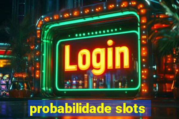 probabilidade slots